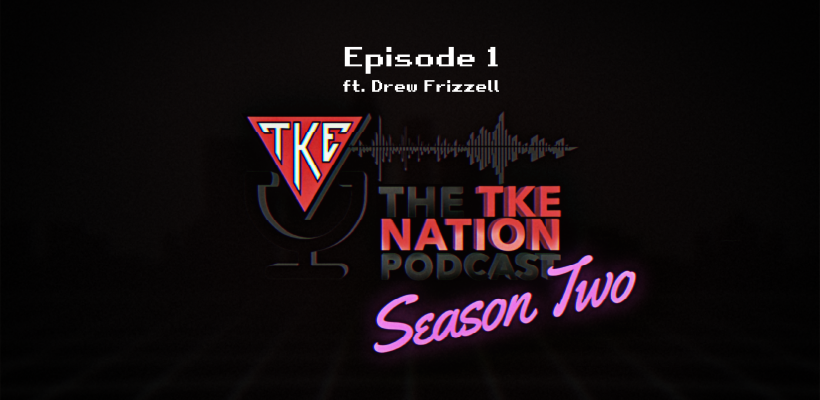 The TKE Nation Podcast | S2: E30 | Drew Frizzell