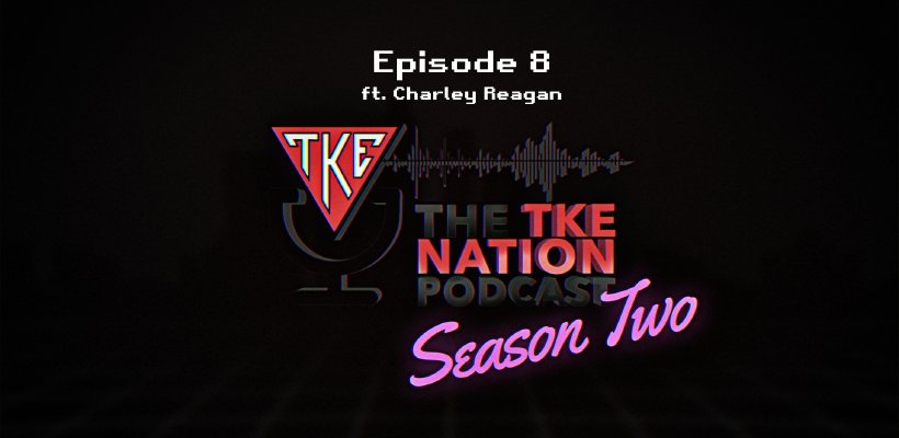 The TKE Nation Podcast | S2: E8 | Ft. Charley Reagan; Fitness Journey
